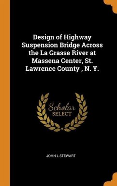 Design of Highway Suspension Bridge Across the La Grasse River at Massena Center, St. Lawrence County, N. Y. - Stewart, John L.