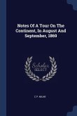 Notes Of A Tour On The Continent, In August And September, 1869