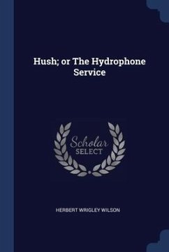 Hush; or The Hydrophone Service - Wilson, Herbert Wrigley