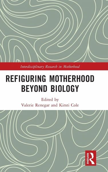Refiguring Motherhood Beyond Biology Refiguring Motherhood Beyond Biology