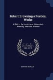 Robert Browning's Poetical Works: A Blot in the 'scutcheon. Colombe's Birthday. Men and Women