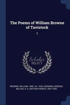 The Poems of William Browne of Tavistock - Browne, William; Goodwin, Gordon; Bullen, A H
