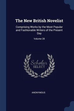 The New British Novelist: Comprising Works by the Most Popular and Fashionable Writers of the Present Day; Volume 28 - Anonymous