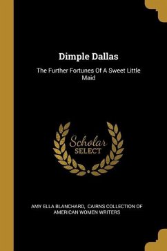Dimple Dallas: The Further Fortunes Of A Sweet Little Maid