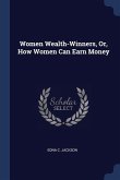 Women Wealth-Winners, Or, How Women Can Earn Money