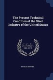 The Present Technical Condition of the Steel Industry of the United States
