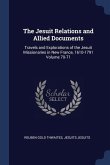 The Jesuit Relations and Allied Documents: Travels and Explorations of the Jesuit Missionaries in New France, 1610-1791 Volume 70-71