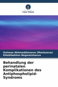 Behandlung der perinatalen Komplikationen des Antiphospholipid-Syndroms - Akhmadzhonova (Maniezova), Gulnoza;Negmatshaeva, KHabibakhon