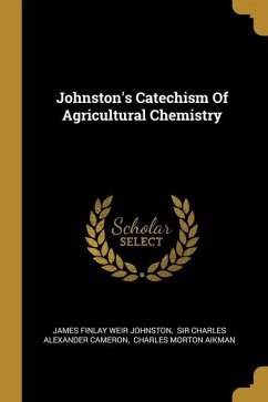 Johnston's Catechism Of Agricultural Chemistry