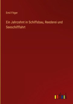 Ein Jahrzehnt in Schiffsbau, Reederei und Seeschifffahrt - Fitger, Emil