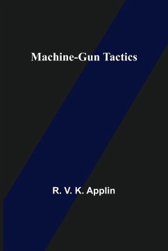 Machine-Gun Tactics - V. K. Applin, R.