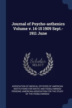 Journal of Psycho-asthenics Volume v. 14-15 1909 Sept.-1911 June