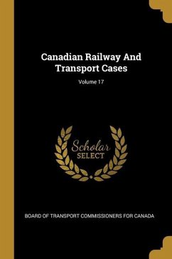 Canadian Railway And Transport Cases; Volume 17
