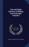 Life and Public Services of William Pitt Fessenden Volume 2