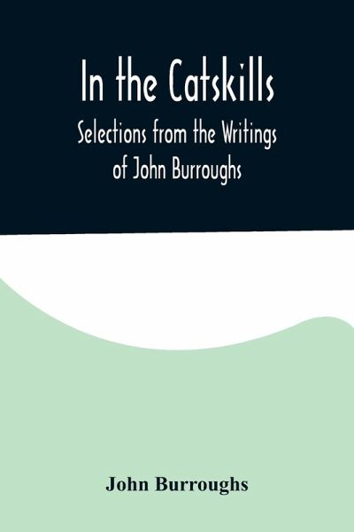 In the Catskills; Selections from the Writings of John Burroughs In the Catskills; Selections from the Writings of John Burroughs