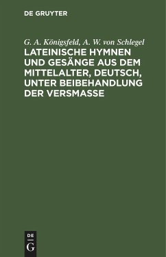 Lateinische Hymnen und Gesänge aus dem Mittelalter, deutsch, unter Beibehandlung der Versmaße - Königsfeld, G. A.;Schlegel, August Wilhelm von