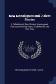 New Monologues and Dialect Stories: A Collection of New Stories, Monologues, Poems and Acting Plays, Published for the First Time