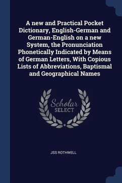 A new and Practical Pocket Dictionary, English-German and German-English on a new System, the Pronunciation Phonetically Indicated by Means of German - Rothwell, Jss