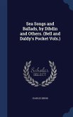 Sea Songs and Ballads, by Dibdin and Others. (Bell and Daldy's Pocket Vols.)