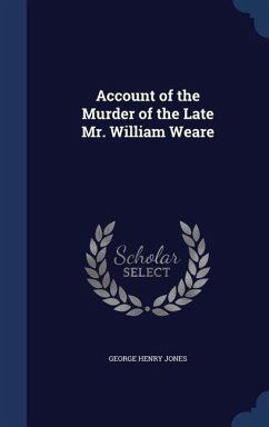 Account of the Murder of the Late Mr. William Weare - Jones, George Henry