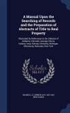 A Manual Upon the Searching of Records and the Preparation of Abstracts of Title to Real Property: Illustrated by References to the Statutes of Alabam