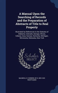 A Manual Upon the Searching of Records and the Preparation of Abstracts of Title to Real Property: Illustrated by References to the Statutes of Alabam - Curwen, Maskell E.; Whittaker, W. H.