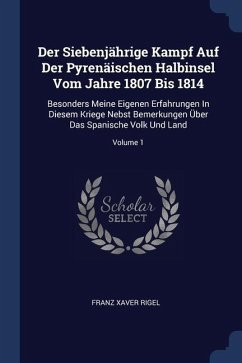 Der Siebenjährige Kampf Auf Der Pyrenäischen Halbinsel Vom Jahre 1807 Bis 1814 - Rigel, Franz Xaver