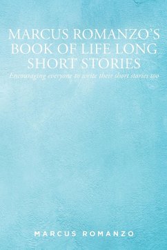 Marcus Romanzo's Book of Life Long Short Stories - Romanzo, Marcus