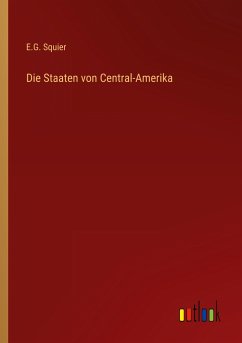 Die Staaten von Central-Amerika - Squier, E. G.