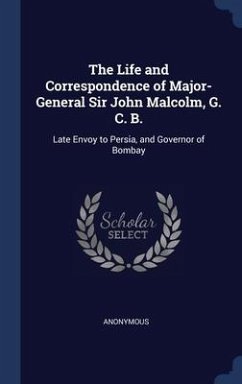 The Life and Correspondence of Major-General Sir John Malcolm, G. C. B. - Anonymous