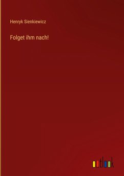 Folget ihm nach! - Sienkiewicz, Henryk