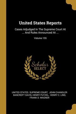 United States Reports: Cases Adjudged In The Supreme Court At ... And Rules Announced At ...; Volume 155