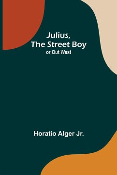 Julius, The Street Boy ; or Out West - Alger Jr., Horatio