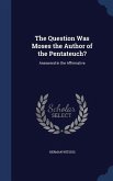The Question Was Moses the Author of the Pentateuch?
