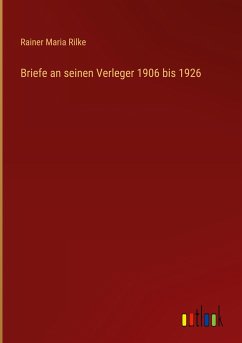 Briefe an seinen Verleger 1906 bis 1926 - Rilke, Rainer Maria