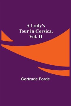 A Lady's Tour in Corsica, Vol. II - Forde, Gertrude