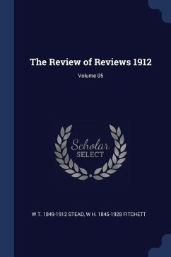 The Review of Reviews 1912; Volume 05 - Stead, W. T.; Fitchett, W. H.