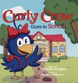Curly Crow Goes to School Curly Crow Goes to School