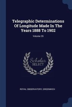 Telegraphic Determinations Of Longitude Made In The Years 1888 To 1902; Volume 35 - Greenwich, Royal Observatory