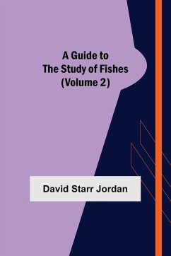 A Guide to the Study of Fishes (Volume 2) - Starr Jordan, David