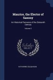 Maurice, the Elector of Saxony: An Historical Romance of the Sixteenth Century; Volume 2