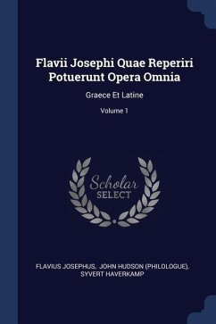 Flavii Josephi Quae Reperiri Potuerunt Opera Omnia: Graece Et Latine; Volume 1 - Josephus, Flavius; Haverkamp, Syvert