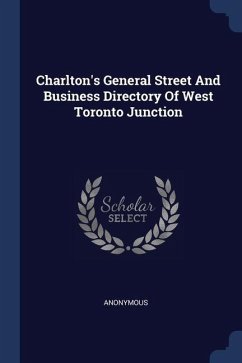 Charlton's General Street And Business Directory Of West Toronto Junction - Anonymous