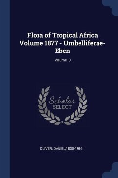 Flora of Tropical Africa Volume 1877 - Umbelliferae-Eben; Volume 3 - Daniel, Oliver