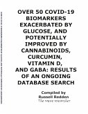 OVER 50 COVID-19 BIOMARKERS EXACERBATED BY GLUCOSE, AND POTENTIALLY IMPROVED BY CANNABINOIDS, CURCUMIN, VITAMIN D, AND GABA