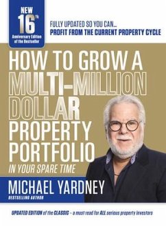 How to Grow a Multi-Million Dollar Property Portfolio - In Your Spare Time - Yardney, Michael
