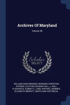 Archives Of Maryland; Volume 38 - Browne, William Hand