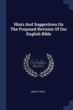 Hints And Suggestions On The Proposed Revision Of Our English Bible - Craik, Henry