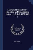 Lancashire and Chesire Historical and Genealogical Notes. v. 1-3, July 1878-1883: 2