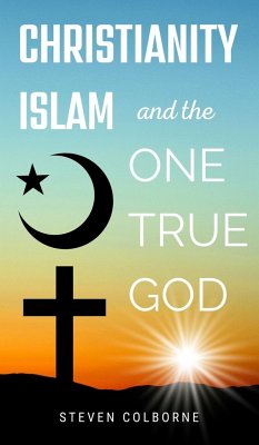 Christianity, Islam, and the One True God - Colborne, Steven